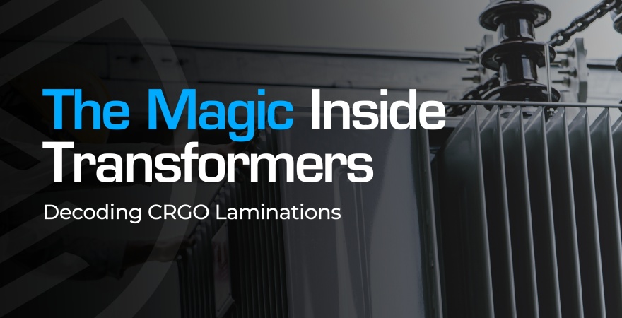 CRGO Laminations The Magic Inside Transformers