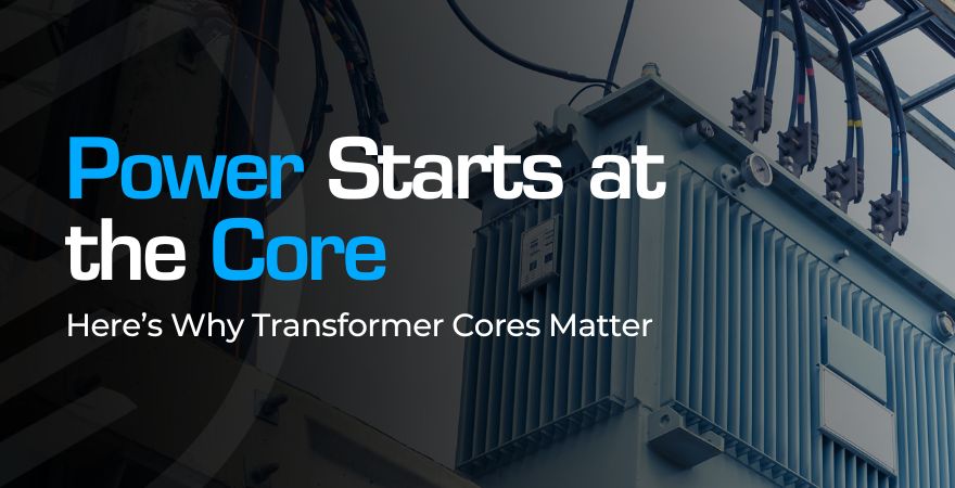 Transformer Core Basics: Materials, Design & Why They Matter