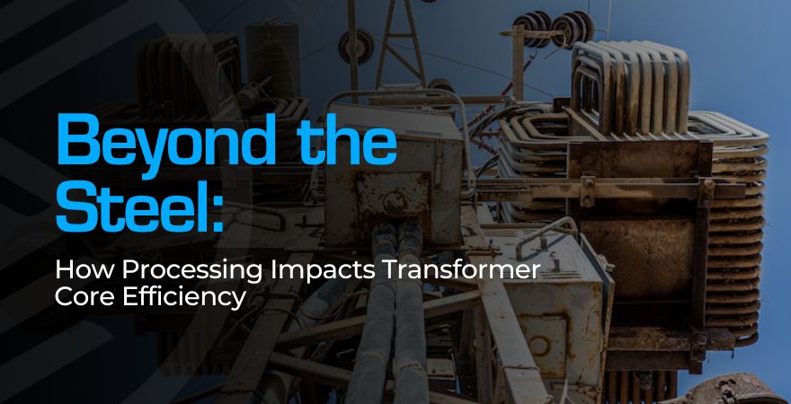 The Crucial Role of Processing in Transformer Core Efficiency