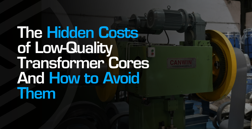 Hidden Costs of Poor Quality Transformer Cores | Sarjani
