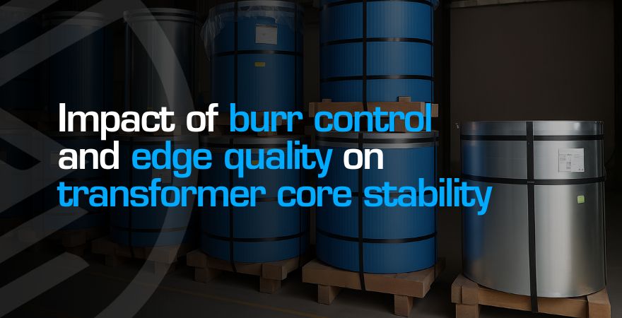 Burr Control and Edge Quality in Transformer Cores