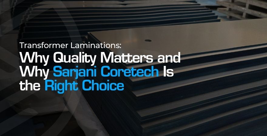 Transformer Laminations: How Quality Drives Performance