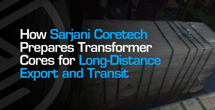 Export Ready Transformer Cores: Sarjani Transit Care